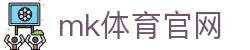 MK体育APP - 注册送豪礼,MK体育平台